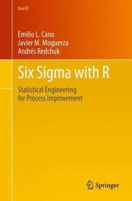 Six Sigma with R Statistical Engineering for Process Improvement