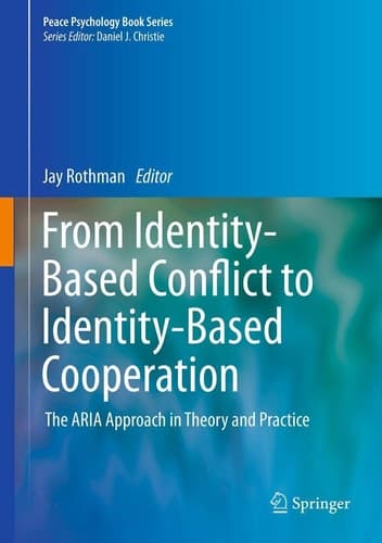 From Identity-Based Conflict to Identity-Based Cooperation The ARIA Approach in Theory and Practice