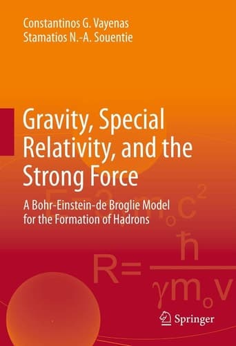 Gravity, Special Relativity, and the Strong Force A Bohr-Einstein-de Broglie Model for the Formation of Hadrons