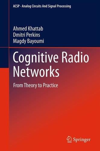 Cognitive Radio Networks From Theory to Practice