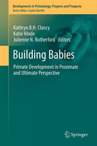 Building Babies Primate Development in Proximate and Ultimate Perspective