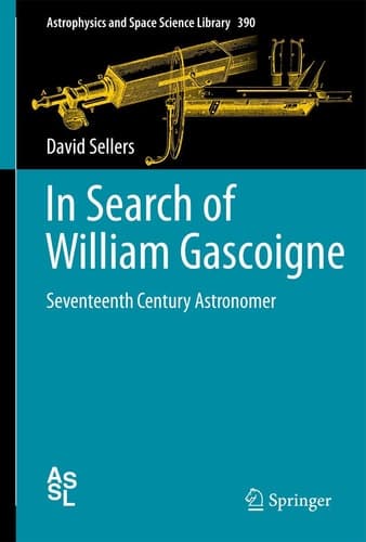 In Search of William Gascoigne Seventeenth Century Astronomer