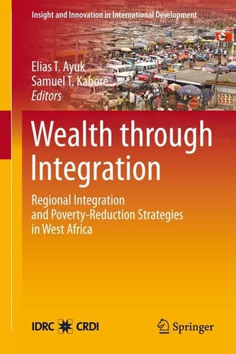 Wealth Through Integration Regional Integration and Poverty-Reduction Strategies in West Africa