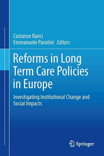 Reforms in Long-Term Care Policies in Europe Investigating Institutional Change and Social Impacts