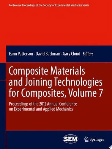 Composite Materials and Joining Technologies for Composites, Volume 7 Proceedings of the 2012 Annual Conference on Experimental and Applied Mechanics
