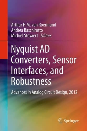 Nyquist AD Converters, Sensor Interfaces, and Robustness Advances in Analog Circuit Design, 2012