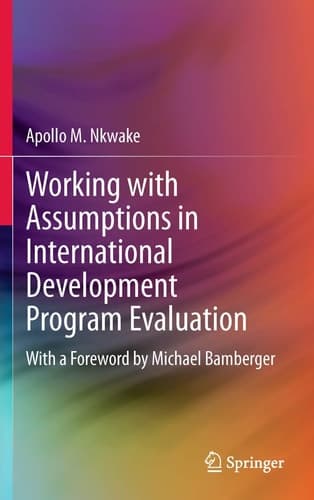 Working with Assumptions in International Development Program Evaluation With a Foreword by Michael Bamberger