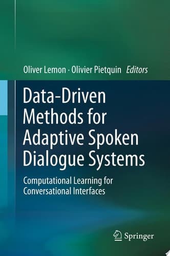 Data-Driven Methods for Adaptive Spoken Dialogue Systems Computational Learning for Conversational Interfaces