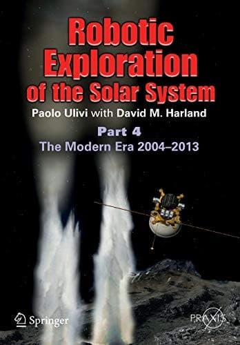 Robotic Exploration of the Solar System Part 4: The Modern Era 2004 –2013