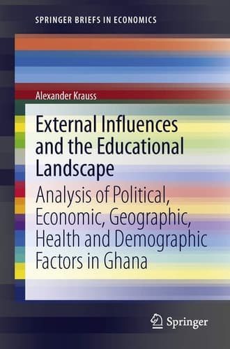 External Influences and the Educational Landscape Analysis of Political, Economic, Geographic, Health and Demographic Factors in Ghana