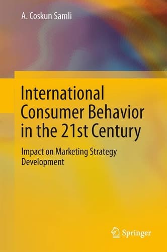 International Consumer Behavior in the 21st Century Impact on Marketing Strategy Development