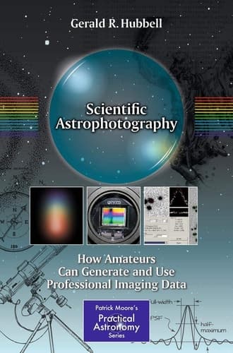 Scientific Astrophotography How Amateurs Can Generate and Use Professional Imaging Data