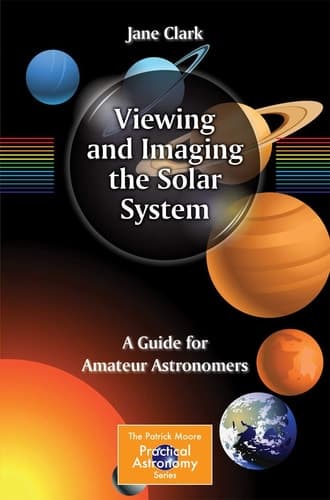 Viewing and Imaging the Solar System A Guide for Amateur Astronomers