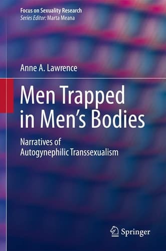 Men Trapped in Men's Bodies Narratives of Autogynephilic Transsexualism