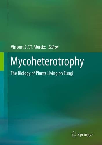 Mycoheterotrophy The Biology of Plants Living on Fungi