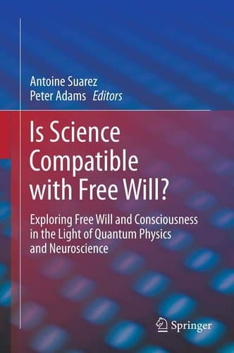 Is Science Compatible with Free Will? Exploring Free Will and Consciousness in the Light of Quantum Physics and Neuroscience
