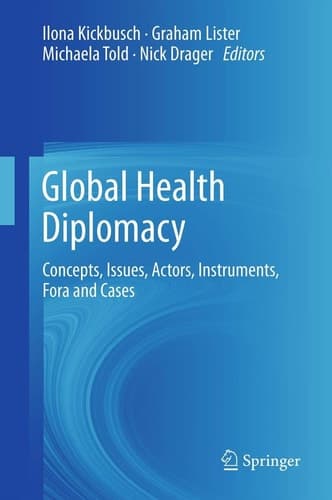 Global Health Diplomacy Concepts, Issues, Actors, Instruments, Fora and Cases