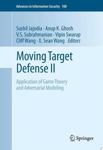 Moving Target Defense II Application of Game Theory and Adversarial Modeling
