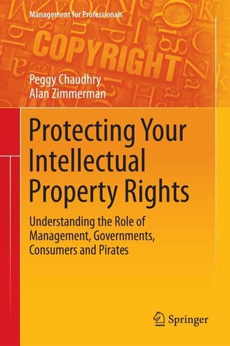 Protecting Your Intellectual Property Rights Understanding the Role of Management, Governments, Consumers and Pirates