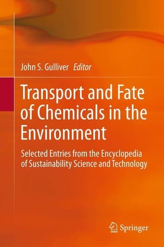 Transport and Fate of Chemicals in the Environment Selected Entries from the Encyclopedia of Sustainability Science and Technology