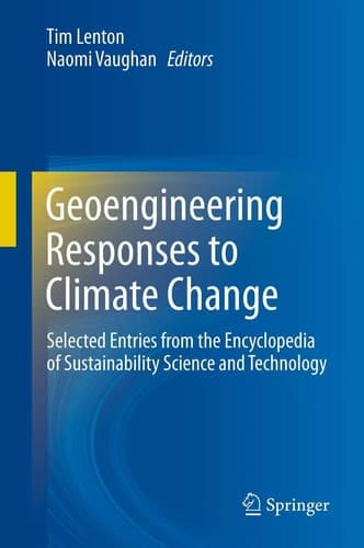 Geoengineering Responses to Climate Change Selected Entries from the Encyclopedia of Sustainability Science and Technology