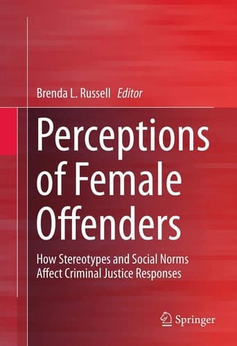 Perceptions of Female Offenders How Stereotypes and Social Norms Affect Criminal Justice Responses