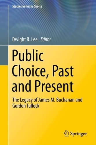 Public Choice, Past and Present The Legacy of James M. Buchanan and Gordon Tullock