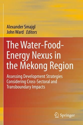 The Water-Food-Energy Nexus in the Mekong Region Assessing Development Strategies Considering Cross-Sectoral and Transboundary Impacts