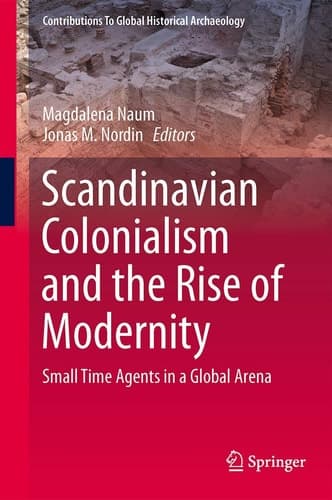 Scandinavian Colonialism and the Rise of Modernity Small Time Agents in a Global Arena