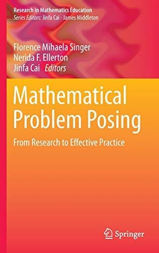 Mathematical Problem Posing From Research to Effective Practice