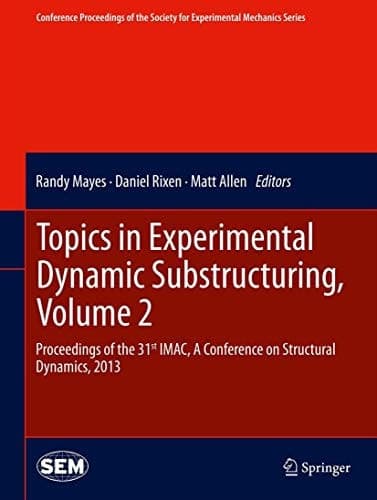 Topics in Experimental Dynamic Substructuring, Volume 2 Proceedings of the 31st IMAC, A Conference on Structural Dynamics, 2013