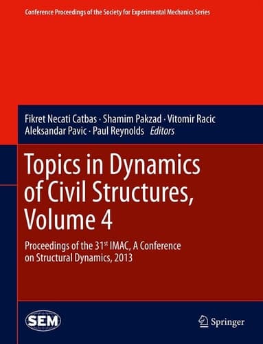 Topics in Dynamics of Civil Structures, Volume 4 Proceedings of the 31st IMAC, A Conference on Structural Dynamics, 2013