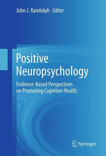 Positive Neuropsychology Evidence-Based Perspectives on Promoting Cognitive Health