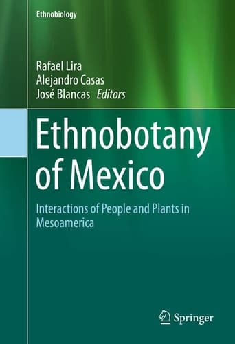 Ethnobotany of Mexico Interactions of People and Plants in Mesoamerica