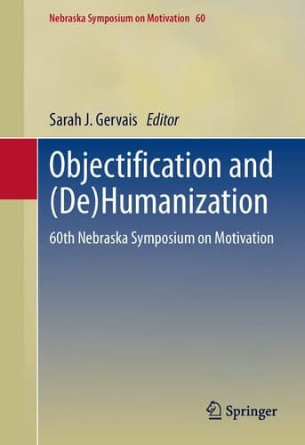 Objectification and (De)Humanization 60th Nebraska Symposium on Motivation
