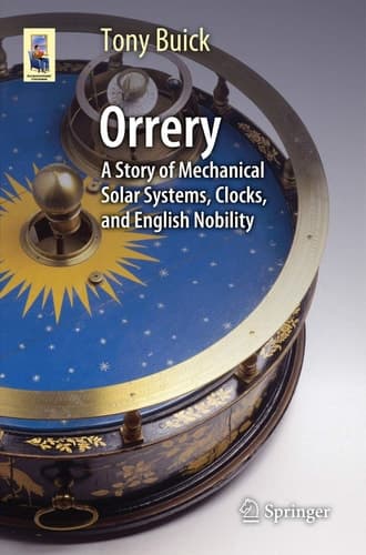 Orrery A Story of Mechanical Solar Systems, Clocks, and English Nobility