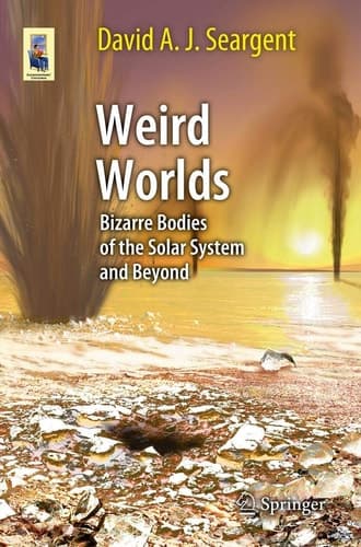 Weird Worlds Bizarre Bodies of the Solar System and Beyond