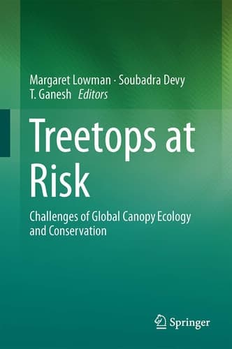 Treetops at Risk Challenges of Global Canopy Ecology and Conservation