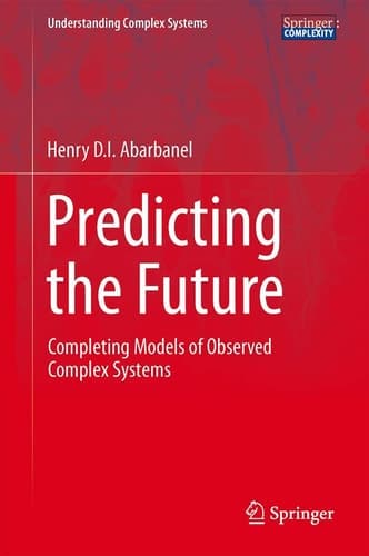 Predicting the Future Completing Models of Observed Complex Systems