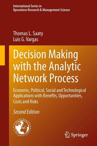 Decision Making with the Analytic Network Process Economic, Political, Social and Technological Applications with Benefits, Opportunities, Costs and Risks