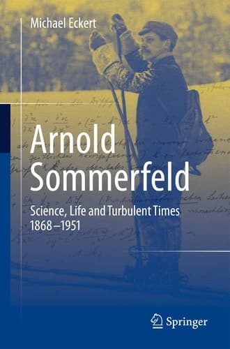 Arnold Sommerfeld Science, Life and Turbulent Times 1868-1951