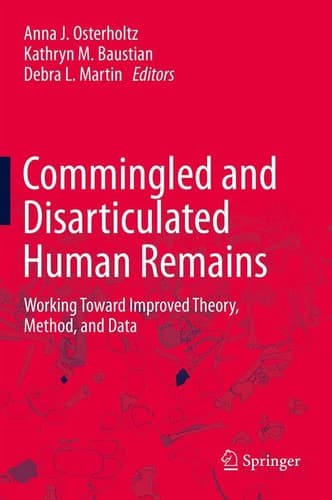 Commingled and Disarticulated Human Remains Working Toward Improved Theory, Method, and Data