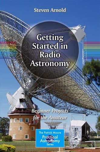 Getting Started in Radio Astronomy Beginner Projects for the Amateur