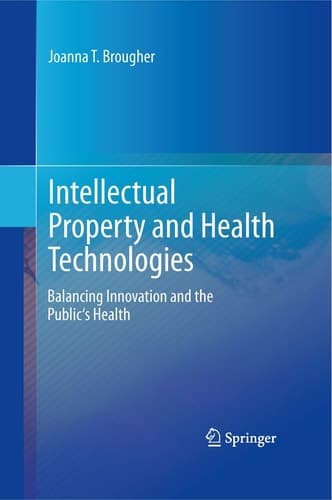 Intellectual Property and Health Technologies Balancing Innovation and the Public's Health