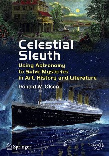 Celestial Sleuth Using Astronomy to Solve Mysteries in Art, History and Literature