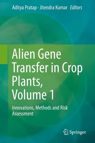 Alien Gene Transfer in Crop Plants, Volume 1 Innovations, Methods and Risk Assessment