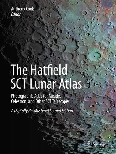 The Hatfield SCT Lunar Atlas Photographic Atlas for Meade, Celestron, and Other SCT Telescopes: A Digitally Re-Mastered Edition