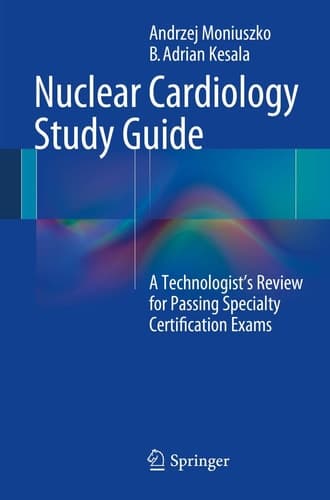 Nuclear Cardiology Study Guide A Technologist's Review for Passing Specialty Certification Exams