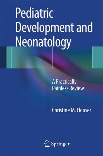 Pediatric Development and Neonatology A Practically Painless Review