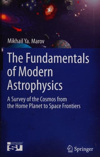 The Fundamentals of Modern Astrophysics A Survey of the Cosmos from the Home Planet to Space Frontiers